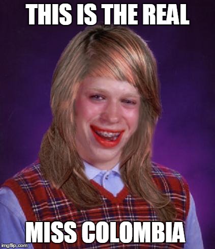 THIS IS THE REAL MISS COLOMBIA | made w/ Imgflip meme maker