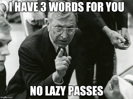 I HAVE 3 WORDS FOR YOU NO LAZY PASSES | image tagged in no lazy passes | made w/ Imgflip meme maker