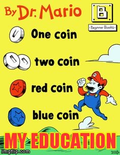 What I really learned as a kid! | MY EDUCATION | image tagged in mario,video games,books,funny | made w/ Imgflip meme maker