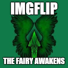 imgflip unite! | IMGFLIP THE FAIRY AWAKENS | image tagged in imgflip unite | made w/ Imgflip meme maker