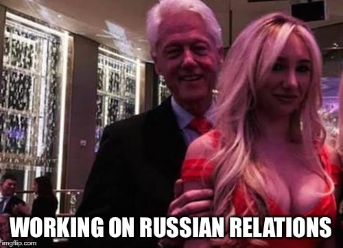 Bill Clinton | WORKING ON RUSSIAN RELATIONS | image tagged in bill clinton | made w/ Imgflip meme maker