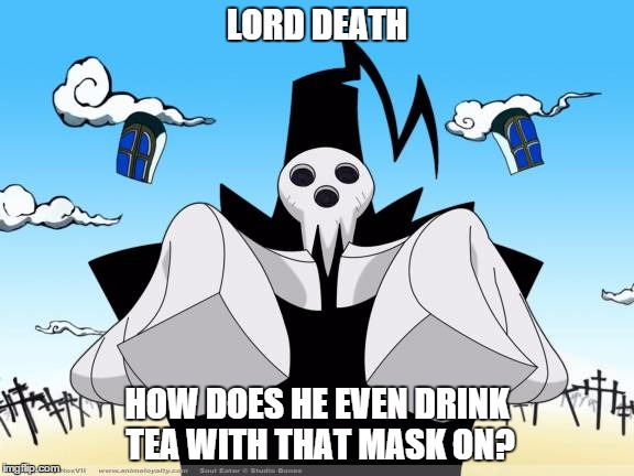 LORD DEATH HOW DOES HE EVEN DRINK TEA WITH THAT MASK ON? | image tagged in lord death | made w/ Imgflip meme maker