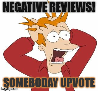 Fry Freaking Out | NEGATIVE REVIEWS! SOMEBODAY UPVOTE | image tagged in fry freaking out | made w/ Imgflip meme maker