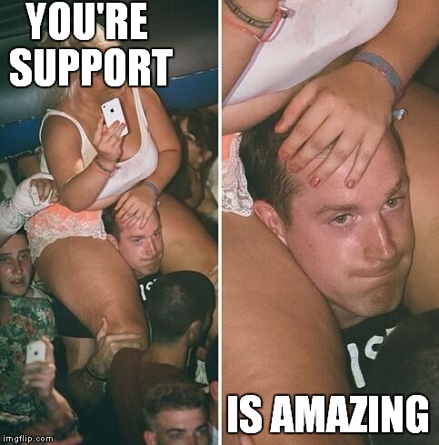 YOU'RE SUPPORT IS AMAZING | made w/ Imgflip meme maker