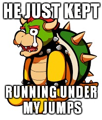 HE JUST KEPT RUNNING UNDER MY JUMPS | made w/ Imgflip meme maker