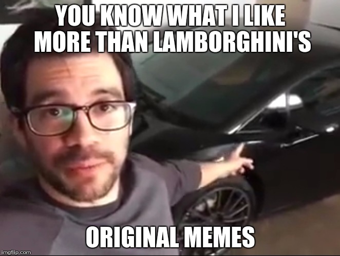 Knowledge Guy | YOU KNOW WHAT I LIKE MORE THAN LAMBORGHINI'S ORIGINAL MEMES | image tagged in knowledge guy | made w/ Imgflip meme maker
