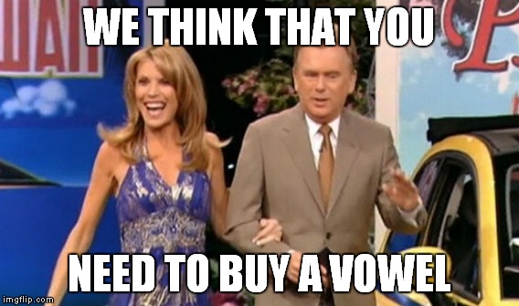 WE THINK THAT YOU NEED TO BUY A VOWEL | made w/ Imgflip meme maker