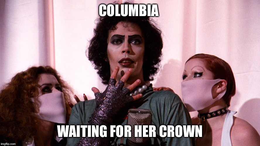 Rocky Horror  | COLUMBIA WAITING FOR HER CROWN | image tagged in rocky horror | made w/ Imgflip meme maker