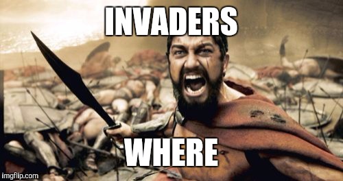 Sparta Leonidas Meme | INVADERS WHERE | image tagged in memes,sparta leonidas | made w/ Imgflip meme maker