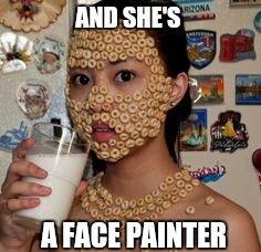 AND SHE'S A FACE PAINTER | made w/ Imgflip meme maker