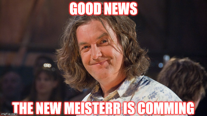 GOOD NEWS THE NEW MEISTERR IS COMMING | made w/ Imgflip meme maker