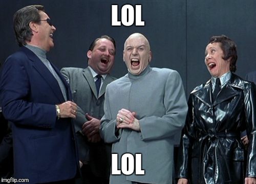 Laughing Villains | LOL LOL | image tagged in memes,laughing villains | made w/ Imgflip meme maker
