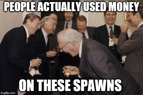 Laughing Men In Suits Meme | PEOPLE ACTUALLY USED MONEY ON THESE SPAWNS | image tagged in memes,laughing men in suits | made w/ Imgflip meme maker