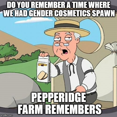 Pepperidge Farm Remembers Meme | DO YOU REMEMBER A TIME WHERE WE HAD GENDER COSMETICS SPAWN PEPPERIDGE FARM REMEMBERS | image tagged in memes,pepperidge farm remembers | made w/ Imgflip meme maker