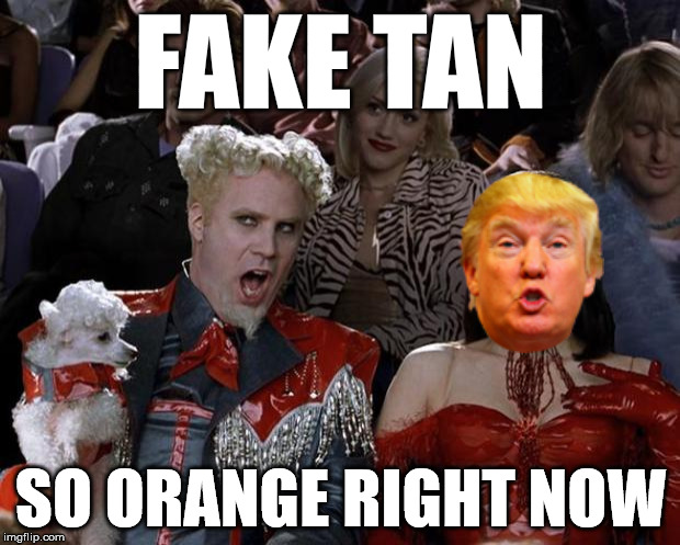 Mugatu So Hot Right Now | FAKE TAN SO ORANGE RIGHT NOW | image tagged in memes,mugatu so hot right now | made w/ Imgflip meme maker