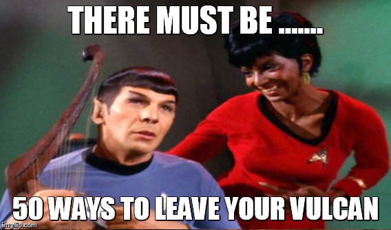 THERE MUST BE ....... 50 WAYS TO LEAVE YOUR VULCAN | made w/ Imgflip meme maker