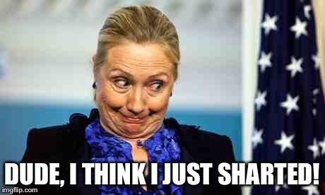 Ok hillary | DUDE, I THINK I JUST SHARTED! | image tagged in ok hillary | made w/ Imgflip meme maker