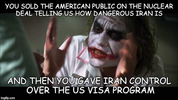 And everybody loses their minds | YOU SOLD THE AMERICAN PUBLIC ON THE NUCLEAR DEAL TELLING US HOW DANGEROUS IRAN IS AND THEN YOU GAVE IRAN CONTROL OVER THE US VISA PROGRAM | image tagged in memes,and everybody loses their minds | made w/ Imgflip meme maker