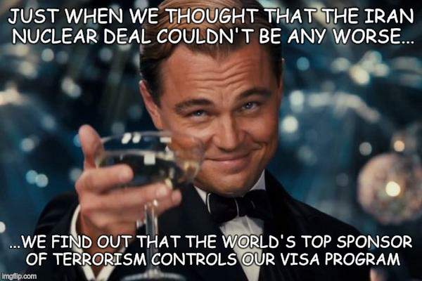 Leonardo Dicaprio Cheers | JUST WHEN WE THOUGHT THAT THE IRAN NUCLEAR DEAL COULDN'T BE ANY WORSE... ...WE FIND OUT THAT THE WORLD'S TOP SPONSOR OF TERRORISM CONTROLS O | image tagged in memes,leonardo dicaprio cheers | made w/ Imgflip meme maker