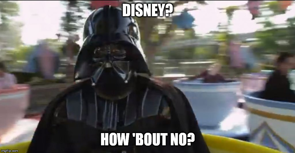 Dat look of disdain in his respirator though... | DISNEY? HOW 'BOUT NO? | image tagged in grumpy vader,disney killed star wars,star wars kills disney,tfa is unoriginal,the farce awakens | made w/ Imgflip meme maker