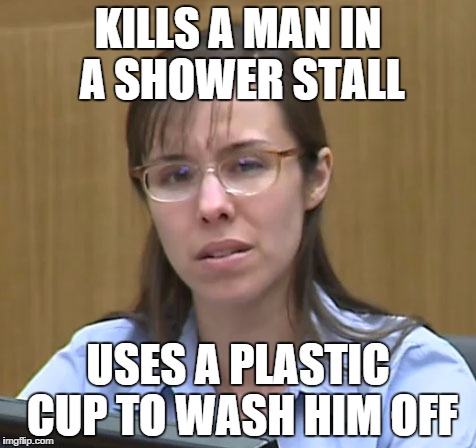 KILLS A MAN IN A SHOWER STALL USES A PLASTIC CUP TO WASH HIM OFF | image tagged in idiot arias | made w/ Imgflip meme maker