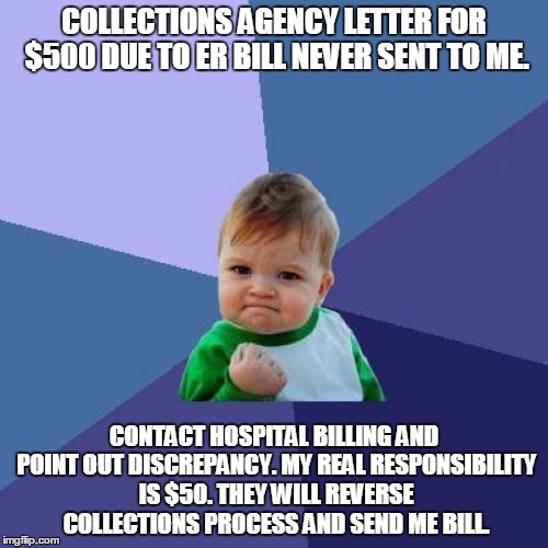 Success Kid Meme | COLLECTIONS AGENCY LETTER FOR $500 DUE TO ER BILL NEVER SENT TO ME. CONTACT HOSPITAL BILLING AND POINT OUT DISCREPANCY. MY REAL RESPONSIBILI | image tagged in memes,success kid | made w/ Imgflip meme maker