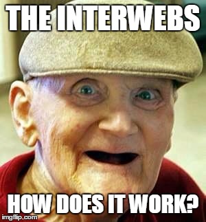 Angry old man | THE INTERWEBS HOW DOES IT WORK? | image tagged in angry old man | made w/ Imgflip meme maker