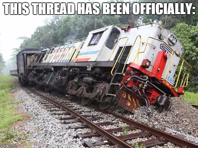 thread derailed | THIS THREAD HAS BEEN OFFICIALLY: | image tagged in thread derailed | made w/ Imgflip meme maker