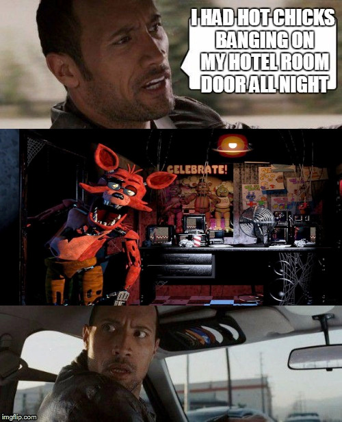 Credit to RockinRobby for the "The Rock Driving" template | image tagged in fnaf,the rock driving | made w/ Imgflip meme maker