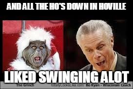 AND ALL THE HO'S DOWN IN HOVILLE LIKED SWINGING ALOT | made w/ Imgflip meme maker