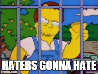 Lemons Gonna Hate | HATERS GONNA HATE | image tagged in all this talk has made me hungry,haters gonna hate,lemons,lemons gonna hate,the simpsons | made w/ Imgflip meme maker