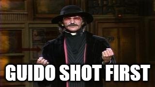 GUIDO SHOT FIRST | made w/ Imgflip meme maker