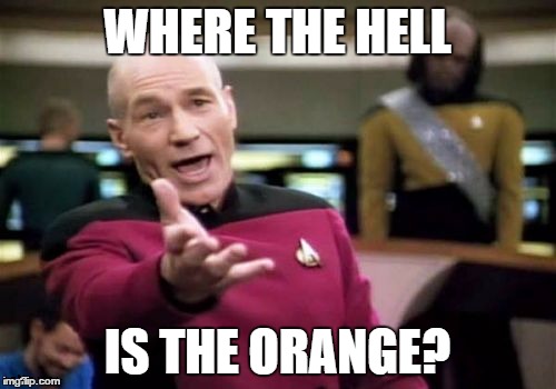 Picard Wtf Meme | WHERE THE HELL IS THE ORANGE? | image tagged in memes,picard wtf | made w/ Imgflip meme maker
