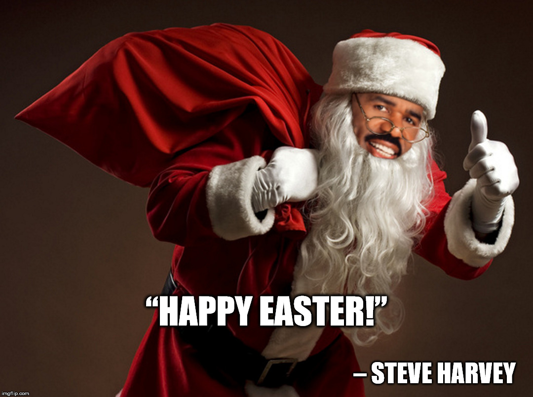 Steve Harvey Christmas Happy Easter Error Message | “HAPPY EASTER!” – STEVE HARVEY | image tagged in steve harvey,christmas,merry christmas,easter,happy easter | made w/ Imgflip meme maker