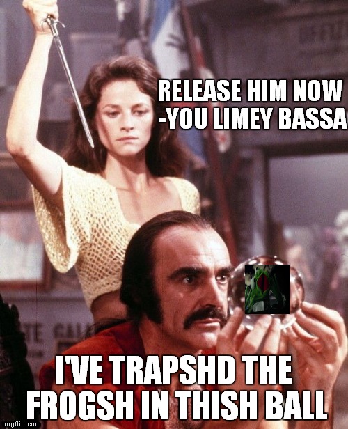 Connery tries to trap Kermit | RELEASE HIM NOW -YOU LIMEY BASSA I'VE TRAPSHD THE FROGSH IN THISH BALL | image tagged in sean connery vs kermit,funny,meme war | made w/ Imgflip meme maker
