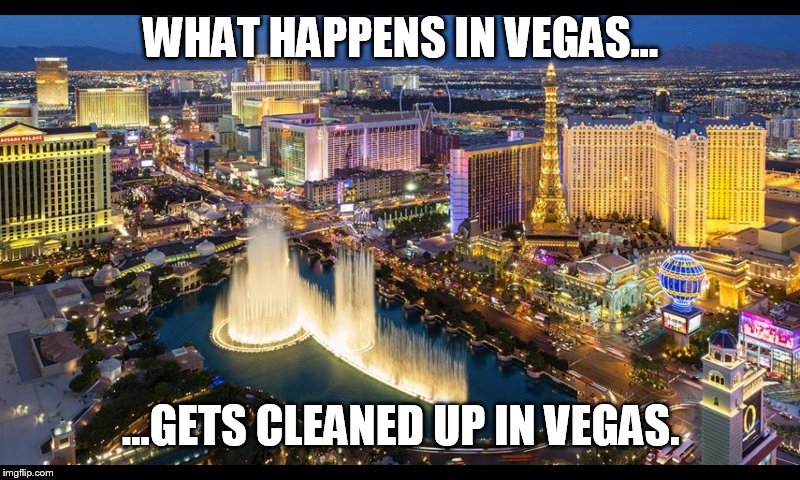 WHAT HAPPENS IN VEGAS... ...GETS CLEANED UP IN VEGAS. | made w/ Imgflip meme maker