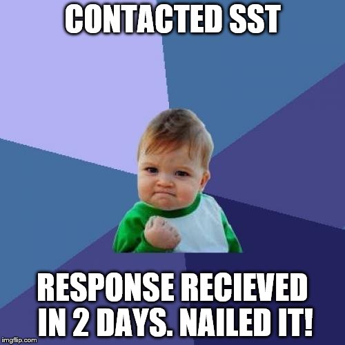 Success Kid Meme | CONTACTED SST RESPONSE RECIEVED IN 2 DAYS. NAILED IT! | image tagged in memes,success kid | made w/ Imgflip meme maker