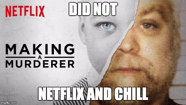 DID NOT NETFLIX AND CHILL | made w/ Imgflip meme maker