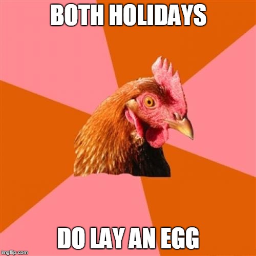 BOTH HOLIDAYS DO LAY AN EGG | made w/ Imgflip meme maker