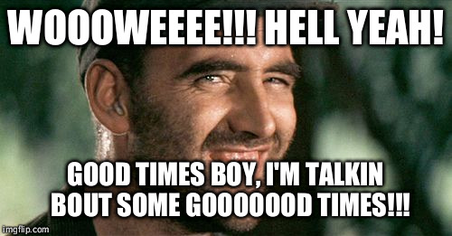 Deliverance hillbilly | WOOOWEEEE!!! HELL YEAH! GOOD TIMES BOY, I'M TALKIN  BOUT SOME GOOOOOOD TIMES!!! | image tagged in deliverance hillbilly | made w/ Imgflip meme maker