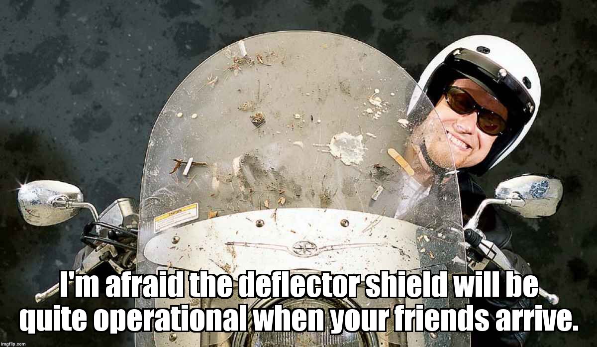 Move Bug, Get Out The Way!!! | I'm afraid the deflector shield will be quite operational when your friends arrive. | image tagged in death star,hero | made w/ Imgflip meme maker
