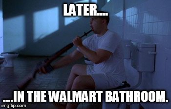 LATER.... ....IN THE WALMART BATHROOM. | made w/ Imgflip meme maker