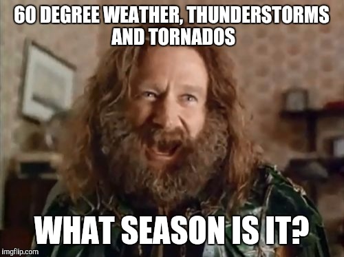What Year Is It | 60 DEGREE WEATHER, THUNDERSTORMS AND TORNADOS WHAT SEASON IS IT? | image tagged in memes,what year is it,AdviceAnimals | made w/ Imgflip meme maker