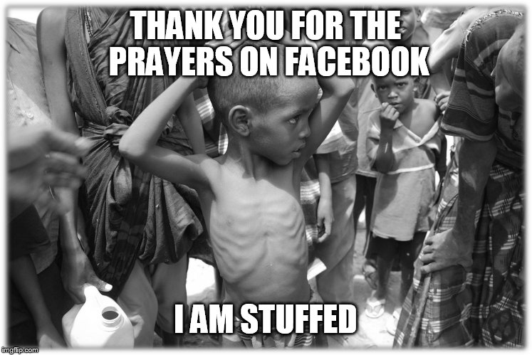 I am Stuffed! | THANK YOU FOR THE PRAYERS ON FACEBOOK I AM STUFFED | image tagged in hungry,amen | made w/ Imgflip meme maker