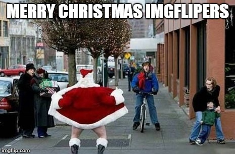 Funny Santa | MERRY CHRISTMAS IMGFLIPERS | image tagged in funny santa | made w/ Imgflip meme maker