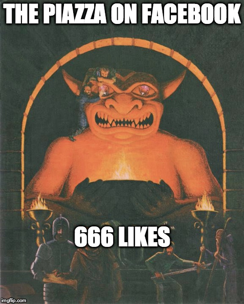 The Piazza on Facebook has 666 Likes | THE PIAZZA ON FACEBOOK 666 LIKES | image tagged in the piazza,facebook,david trampier,player's handbook | made w/ Imgflip meme maker