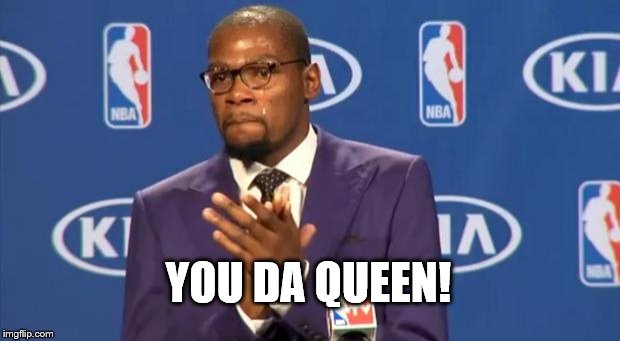 You The Real MVP Meme | YOU DA QUEEN! | image tagged in memes,you the real mvp | made w/ Imgflip meme maker