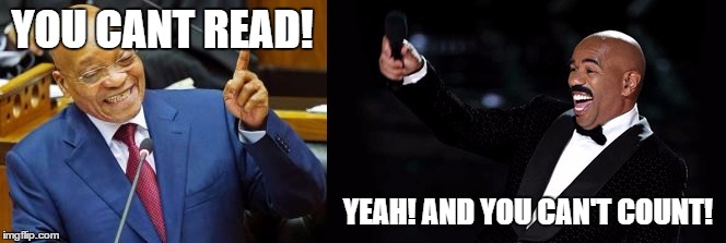 Zuma vs Harvey! | YOU CANT READ! YEAH! AND YOU CAN'T COUNT! | image tagged in south africa,steve harvey | made w/ Imgflip meme maker