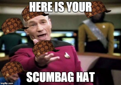 Picard Wtf Meme | HERE IS YOUR SCUMBAG HAT | image tagged in memes,picard wtf,scumbag | made w/ Imgflip meme maker