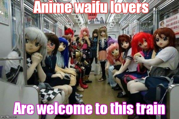 The waifu anime train. | Anime waifu lovers Are welcome to this train | image tagged in anime train | made w/ Imgflip meme maker
